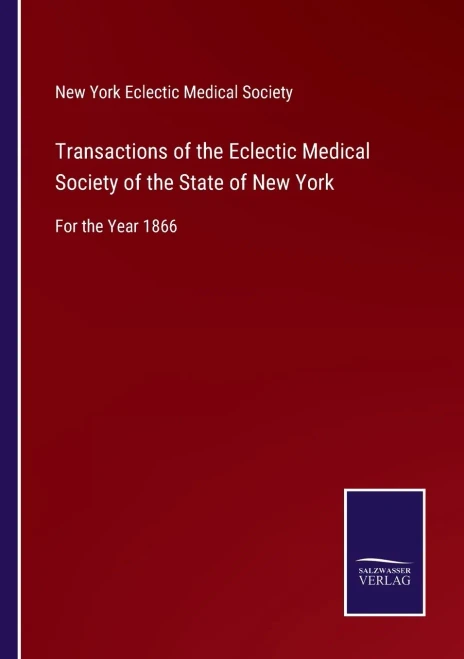 Transactions Of The Eclectic Medical Society Of The State Of New York: For The Year 1866 - Paperback
