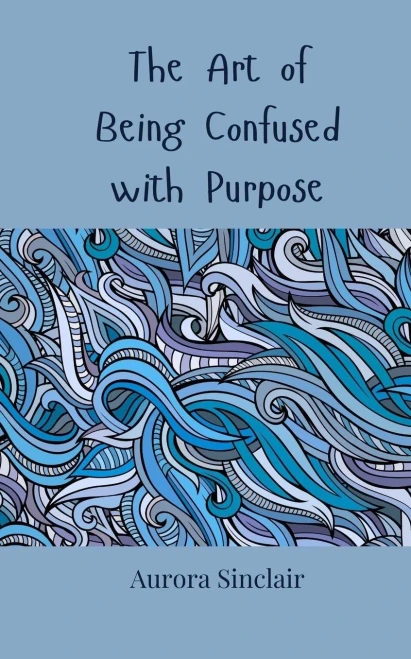 The Art of Being Confused with Purpose - (Paperback or Softback)