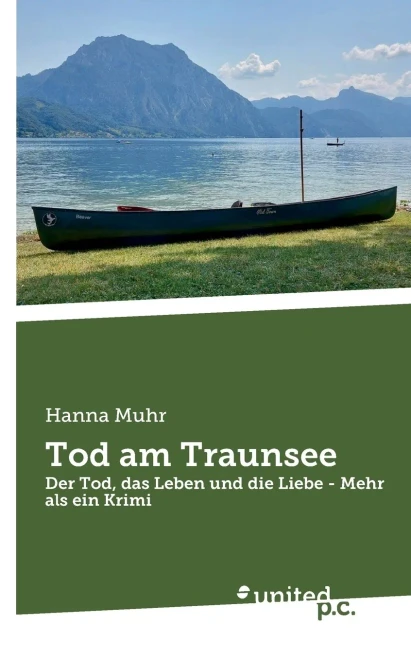 Tod am Traunsee: Der Tod, das Leben und die Liebe - Mehr als ein Krimi