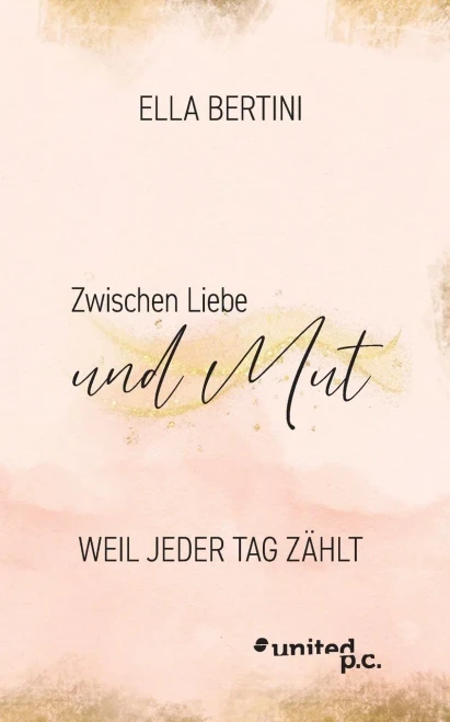 Zwischen Liebe und Mut: Weil jeder Tag zählt