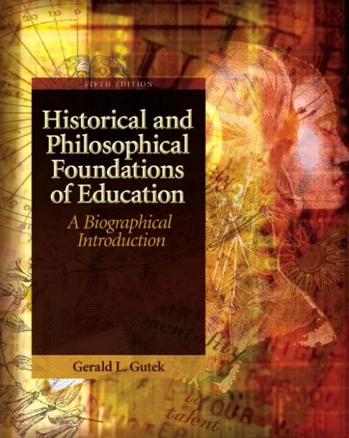 Historical And Philosophical Foundations Of Education: A Biographical Introduction