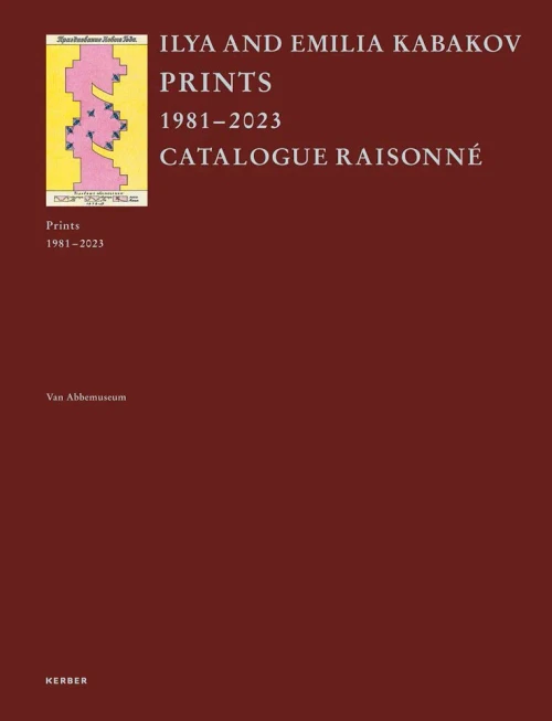 Ilya and Emilia Kabakov: Prints: Catalogue Raisonné 1981-2023