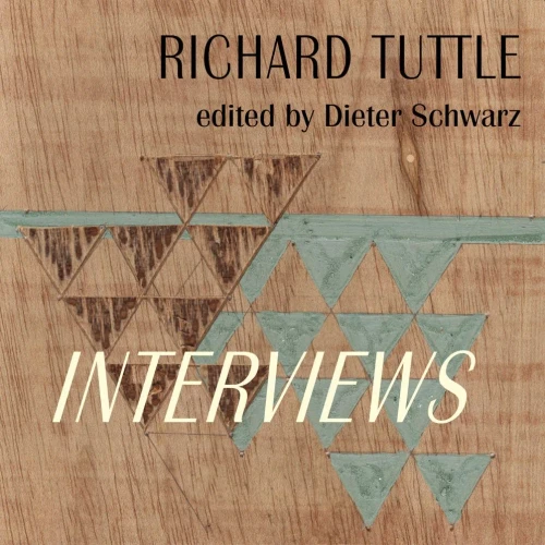 Richard Tuttle: Interviews: 1970-2022