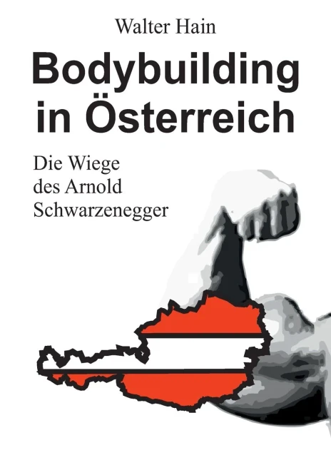 Bodybuilding in Österreich: Die Wiege des Arnold Schwarzenegger