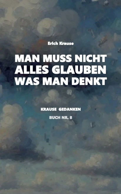 Man muss nicht alles glauben, was man denkt: Neue Krause Gedanken