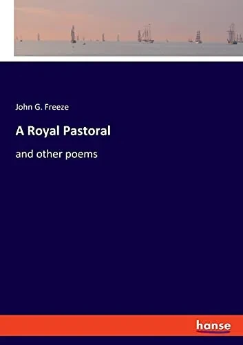A Royal Pastoral: And Other Poems