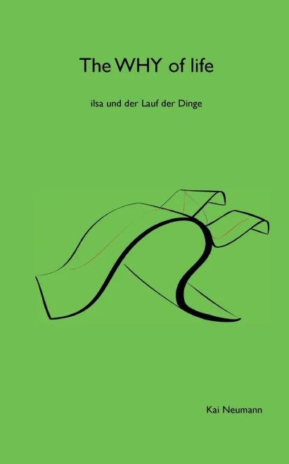 The Why of life: ilsa und der Lauf der Dinge