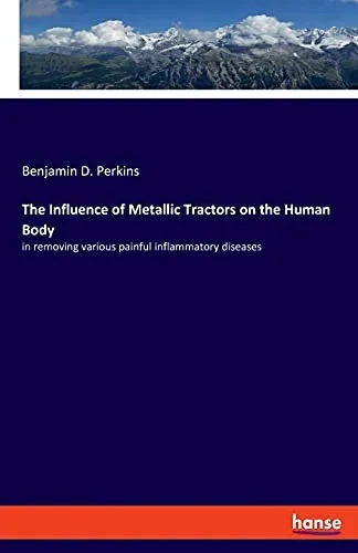 The Influence Of Metallic Tractors On The Human Body: In Removing Various Painful Inflammatory Diseases