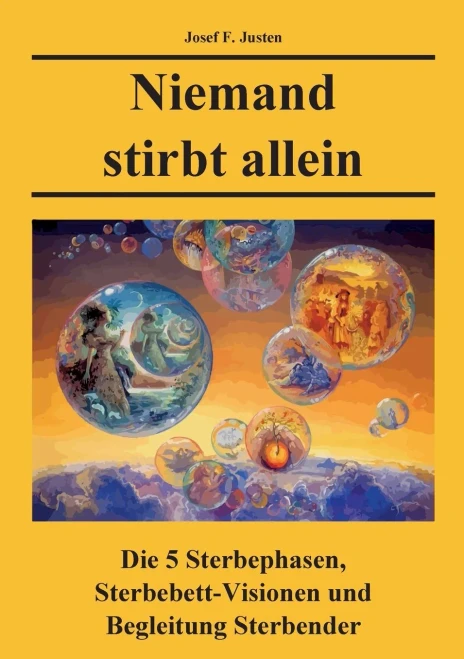 Niemand stirbt allein: Die 5 Sterbephasen, Sterbebett-Visionen und Begleitung Sterbender