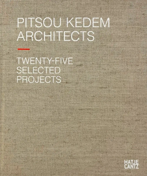 Pitsou Kedem Architects: Twenty-Five Selected Projects