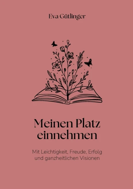 Meinen Platz einnehmen: Mit Leichtigkeit, Freude, Erfolg und ganzheitlichen Visionen