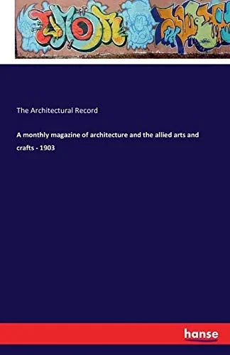 A Monthly Magazine Of Architecture And The Allied Arts And Crafts - 1903