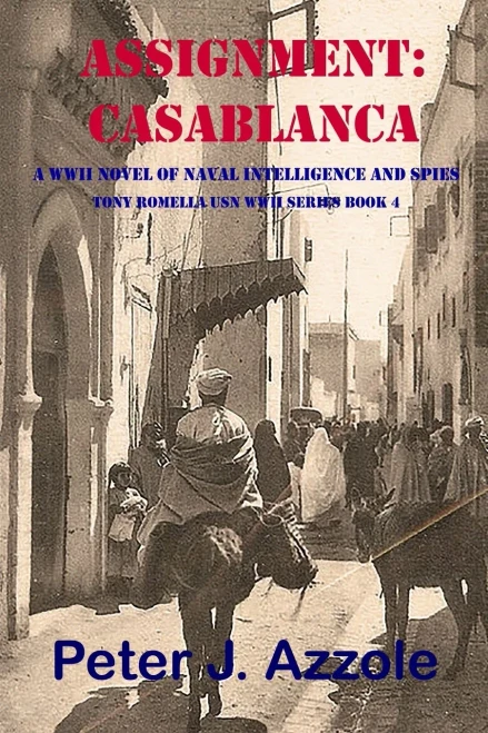 ASSIGNMENT: CASABLANCA: A WWII Novel of Naval Intelligence and Spies (Tony Romella USN WWII Series)