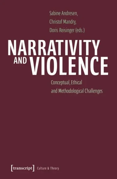 Narrativity and Violence: Conceptual, Ethical and Methodological Challenges