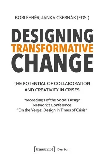 Designing Transformative Change: The Potential of Collaboration and Creativity in Crises. Proceedings of the Social Design Network's Conference »On th