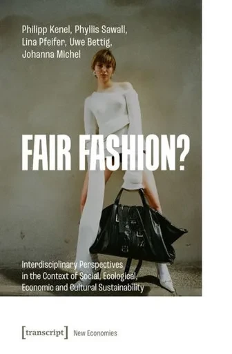 Fair Fashion?: Interdisciplinary Perspectives in the Context of Social, Ecological, Economic and Cultural Sustainability