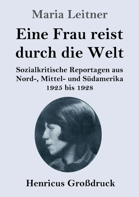 Eine Frau reist durch die Welt (Großdruck): Sozialkritische Reportagen aus Nord-, Mittel- und Südamerika 1925 bis 1928