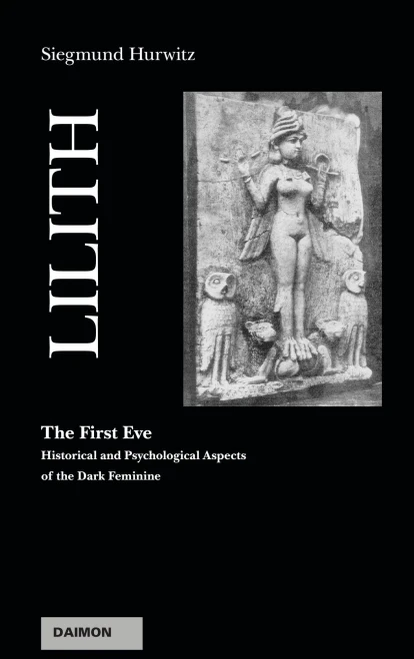 Lilith - The First Eve: Historical and Psychological Aspects of the Dark Feminine