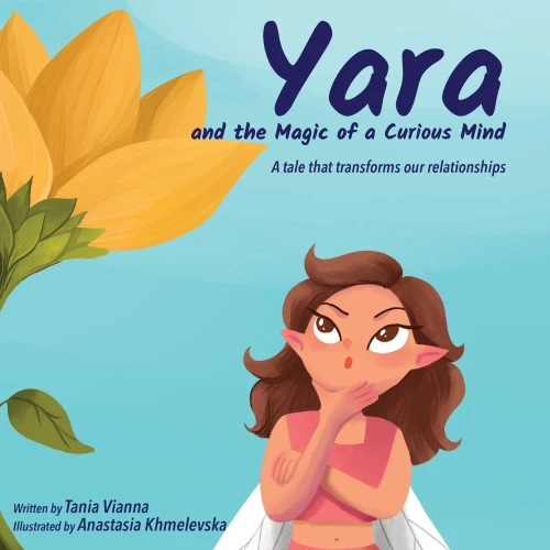 Yara and the Magic of a Curious Mind: A Tale That Transforms Our Relationships