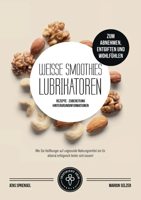 Weiße Smoothies (Lubrikatoren) zum Abnehmen, Engiften und Wohlfühlen: Rezepte, Zubereitung und Hintergrundinformationen