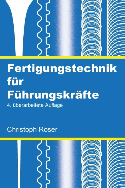 Fertigungstechnik für Führungskräfte: 4. überarbeitete Auflage