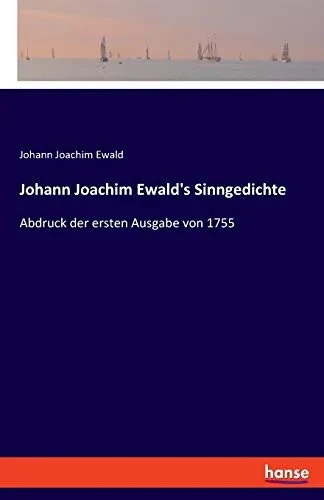 Johann Joachim Ewald'S Sinngedichte: Abdruck Der Ersten Ausgabe Von 1755 (German Edition)