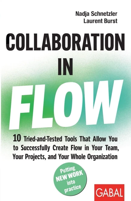 Collaboration in Flow: 10 Tried-and-Tested Tools That Allow You to Successfully Create Flow in Your Team, Your Projects, and Your Whole Organization