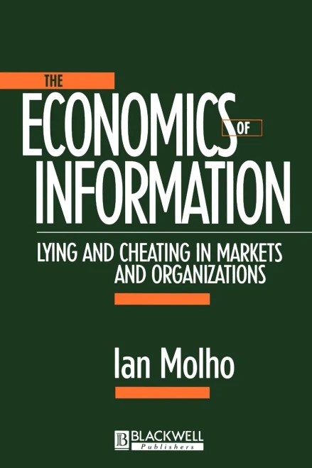 The Economics Of Information: Lying And Cheating In Markets And Organizations