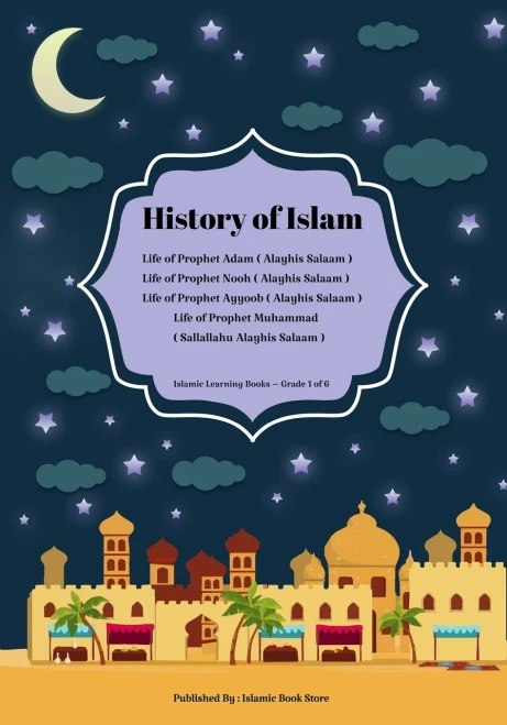History of Islam: Life of Prophet Adam ( Alayhis Salaam ) - Life of Prophet Nooh ( Alayhis Salaam ) - Life of Prophet Ayyoob ( Alayhis Salaam ) - Life