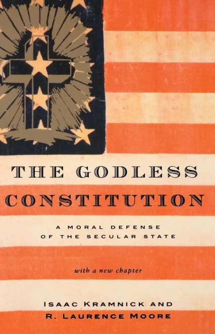 The Godless Constitution: A Moral Defense Of The Secular State