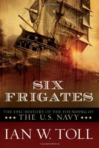 Six Frigates: The Epic History Of The Founding Of The U.S. Navy