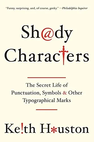 Shady Characters: The Secret Life Of Punctuation, Symbols, And Other Typographical Marks