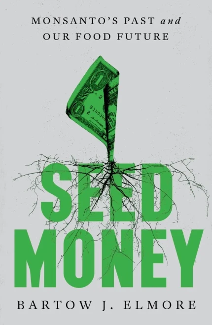 Seed Money: Monsanto'S Past And Our Food Future