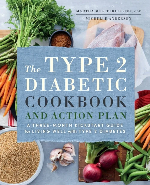 The Type 2 Diabetic Cookbook & Action Plan: A Three-Month Kickstart Guide For Living Well With Type 2 Diabetes