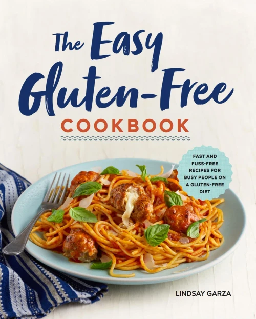 The Easy Gluten-Free Cookbook: Fast And Fuss-Free Recipes For Busy People On A Gluten-Free Diet