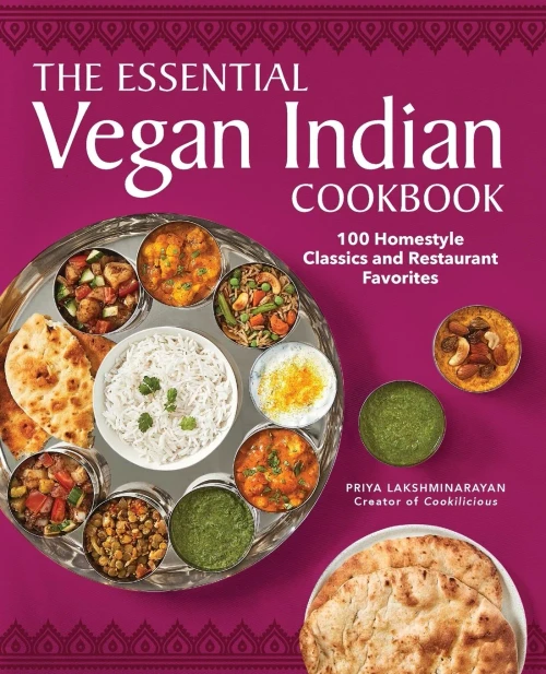 The Essential Vegan Indian Cookbook: 100 Home-Style Classics And Restaurant Favorites