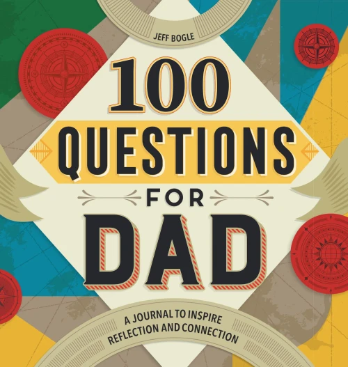 100 Questions For Dad: A Journal To Inspire Reflection And Connection