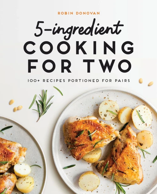 5-Ingredient Cooking For Two: 100 Recipes Portioned For Pairs
