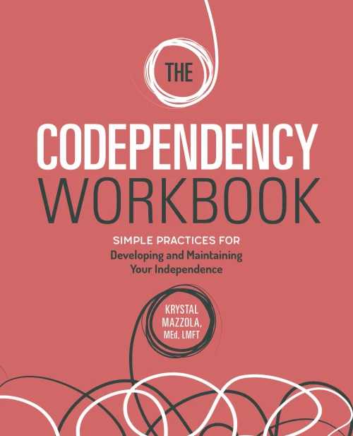 The Codependency Workbook: Simple Practices For Developing And Maintaining Your Independence