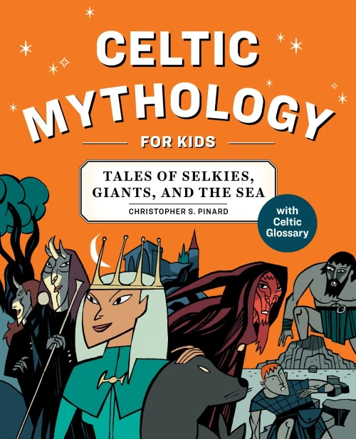 Celtic Mythology For Kids: Tales Of Selkies, Giants, And The Sea