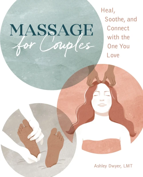 Massage For Couples: Heal, Soothe, And Connect With The One You Love