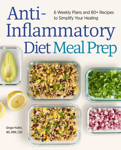 Anti-Inflammatory Diet Meal Prep: 6 Weekly Plans And 80+ Recipes To Simplify Your Healing