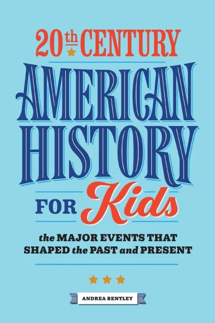 20Th Century American History For Kids: The Major Events That Shaped The Past And Present (History By Century)