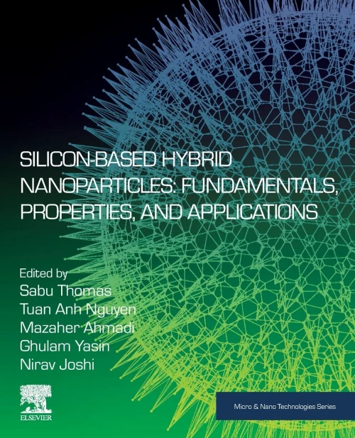Silicon-Based Hybrid Nanoparticles: Fundamentals, Properties, And Applications (Micro And Nano Technologies)