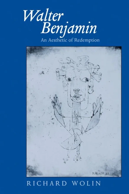 Walter Benjamin: An Aesthetic Of Redemption (Volume 7) (Weimar And Now: German Cultural Criticism)