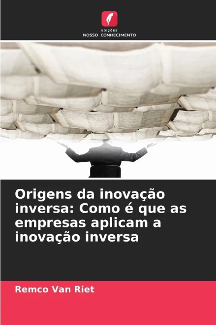 Origens da inovação inversa: Como é que as empresas aplicam a inovação inversa