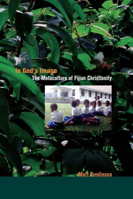 In God'S Image: The Metaculture Of Fijian Christianity (Volume 5) (The Anthropology Of Christianity)