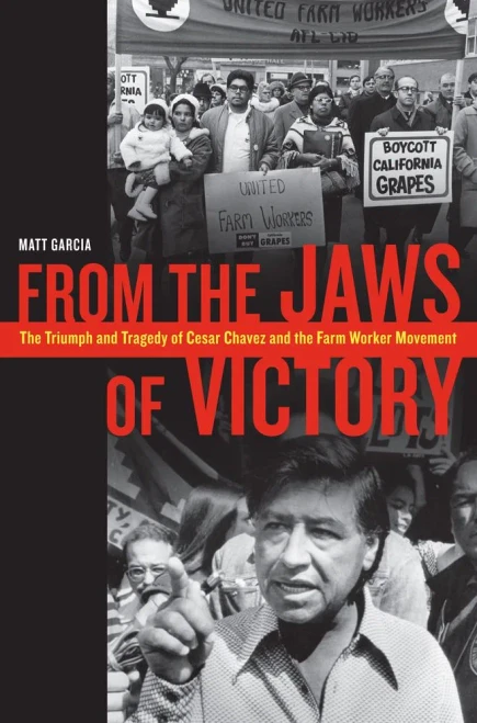 From The Jaws Of Victory: The Triumph And Tragedy Of Cesar Chavez And The Farm Worker Movement