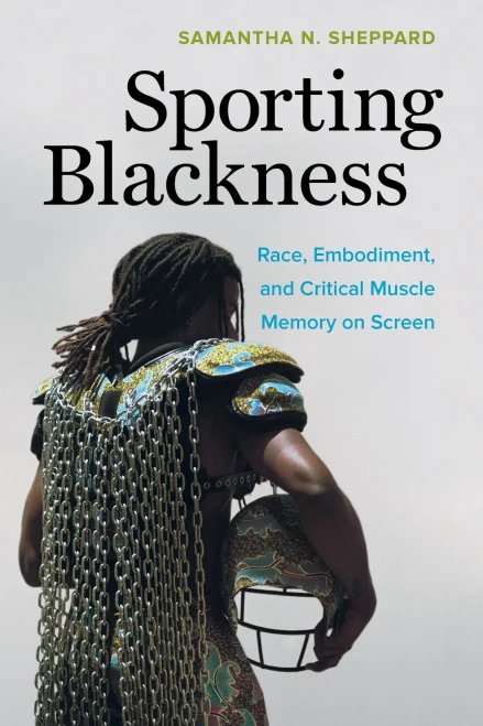 Sporting Blackness: Race, Embodiment, And Critical Muscle Memory On Screen