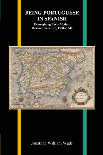 Being Portuguese in Spanish: Reimagining Early Modern Iberian Literature, 1580-1640 (Purdue Studies in Romance Literatures)